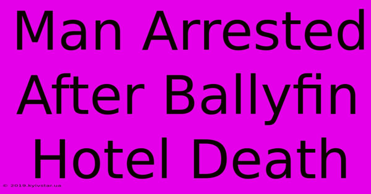 Man Arrested After Ballyfin Hotel Death