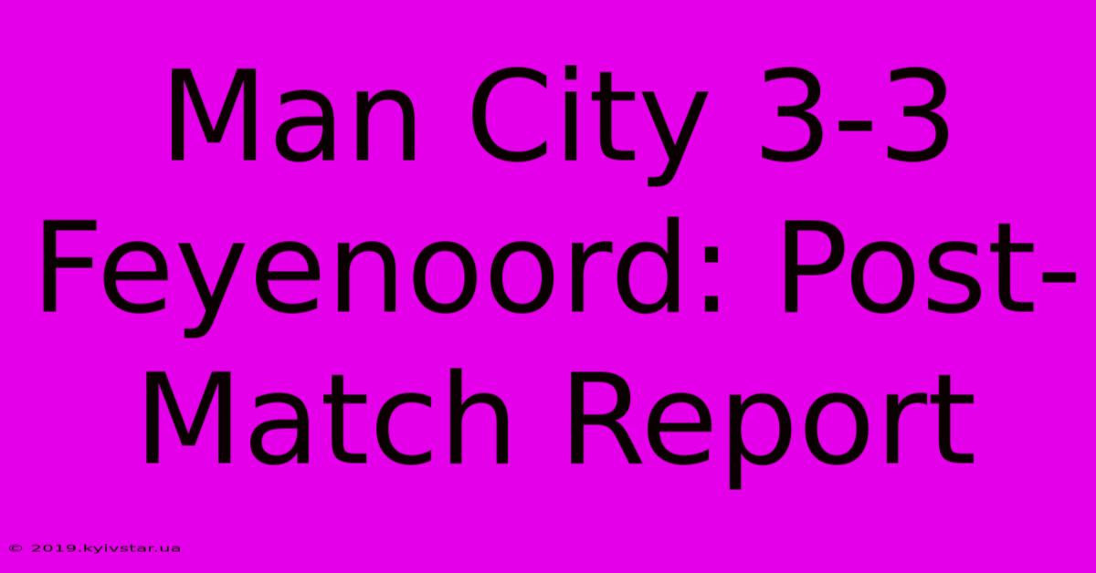 Man City 3-3 Feyenoord: Post-Match Report