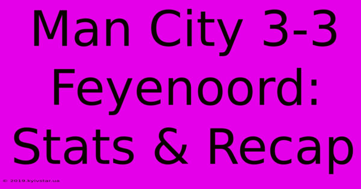 Man City 3-3 Feyenoord: Stats & Recap