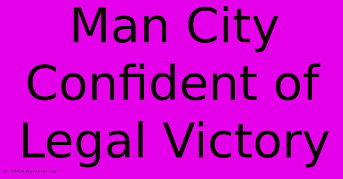 Man City Confident Of Legal Victory