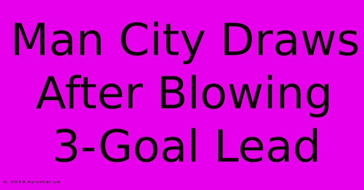 Man City Draws After Blowing 3-Goal Lead