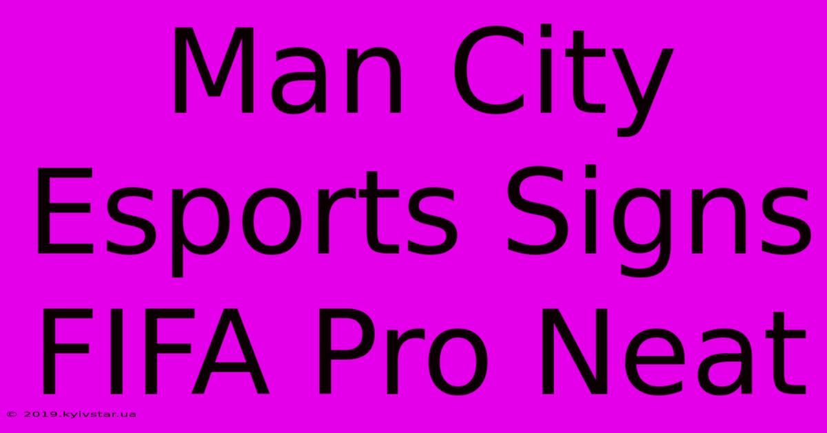 Man City Esports Signs FIFA Pro Neat