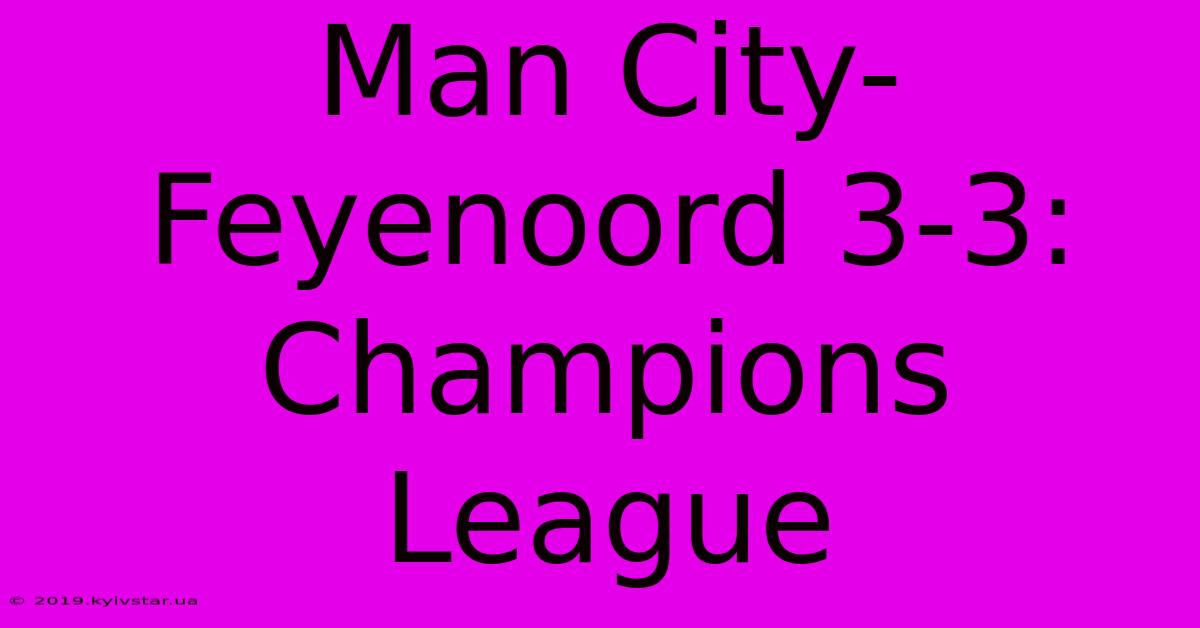 Man City-Feyenoord 3-3: Champions League