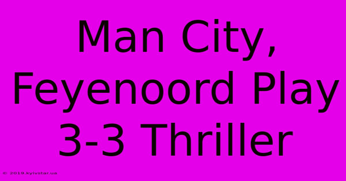 Man City, Feyenoord Play 3-3 Thriller