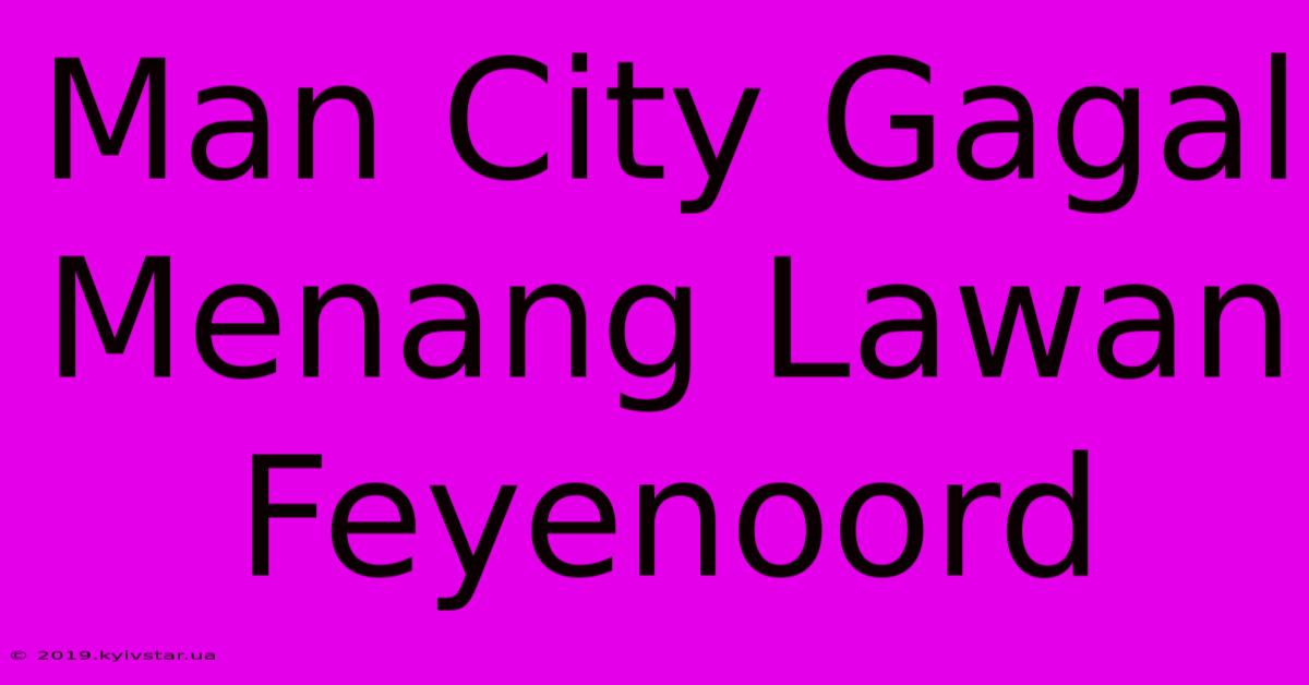 Man City Gagal Menang Lawan Feyenoord