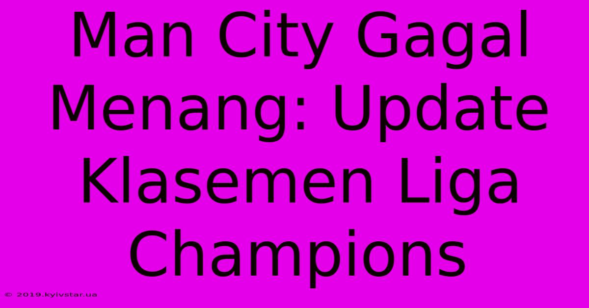 Man City Gagal Menang: Update Klasemen Liga Champions