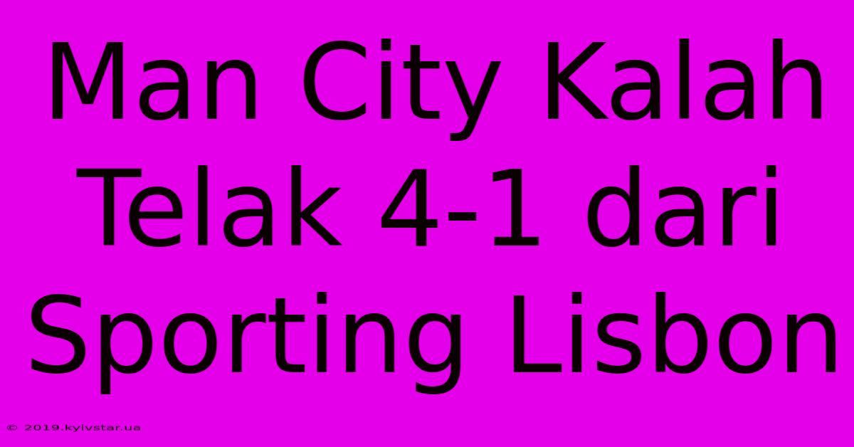 Man City Kalah Telak 4-1 Dari Sporting Lisbon 