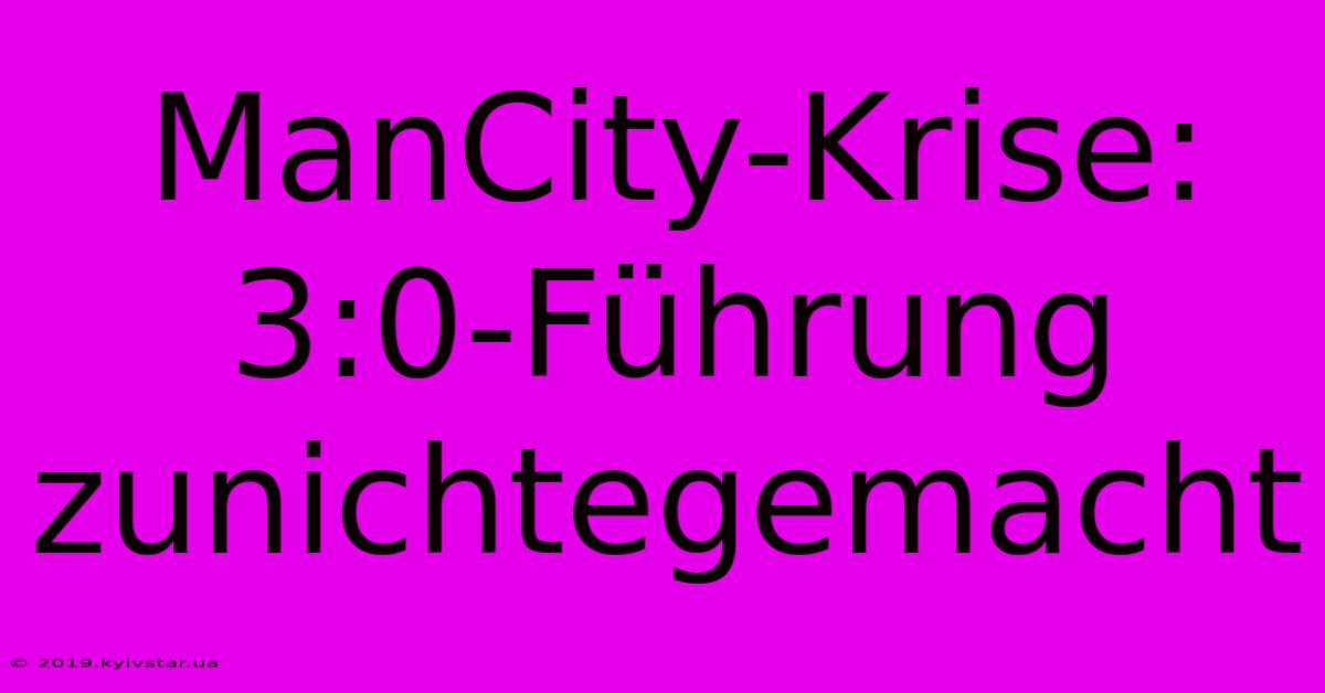 ManCity-Krise:  3:0-Führung Zunichtegemacht