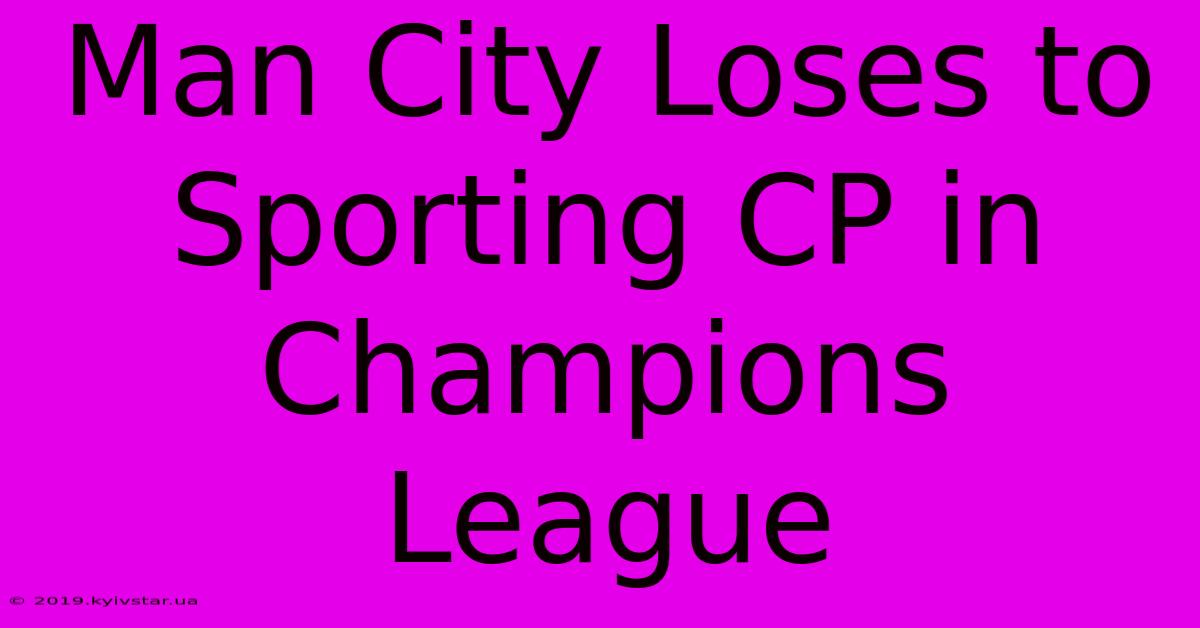 Man City Loses To Sporting CP In Champions League