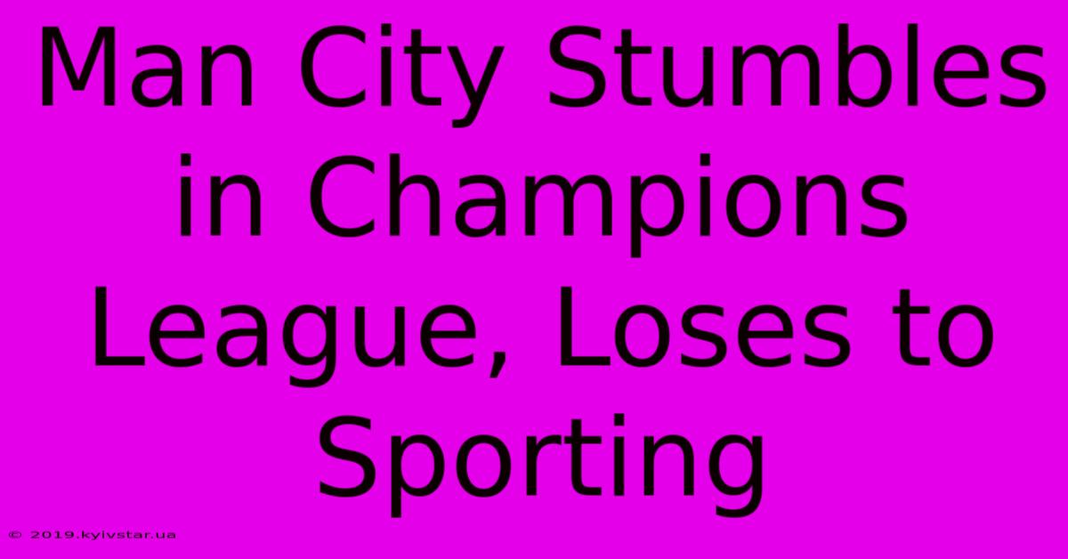 Man City Stumbles In Champions League, Loses To Sporting