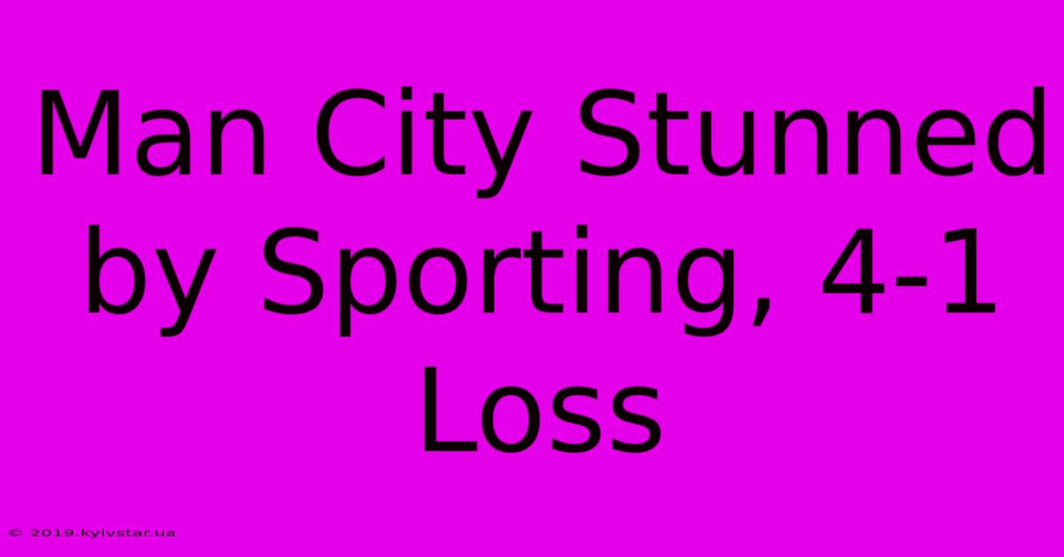 Man City Stunned By Sporting, 4-1 Loss