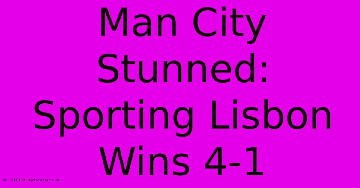 Man City Stunned: Sporting Lisbon Wins 4-1