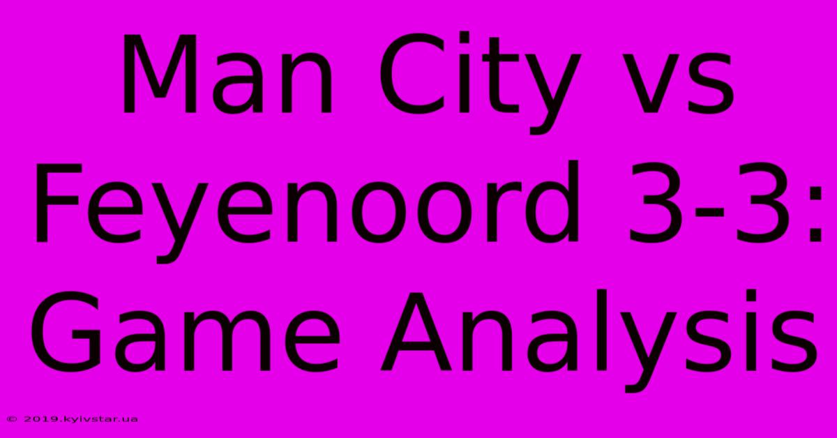 Man City Vs Feyenoord 3-3: Game Analysis