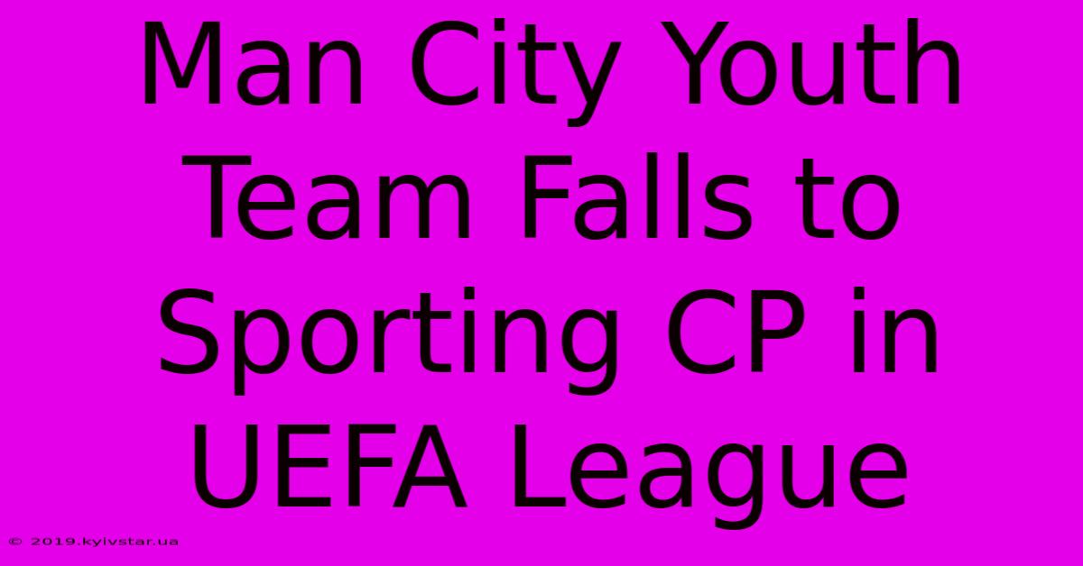 Man City Youth Team Falls To Sporting CP In UEFA League 