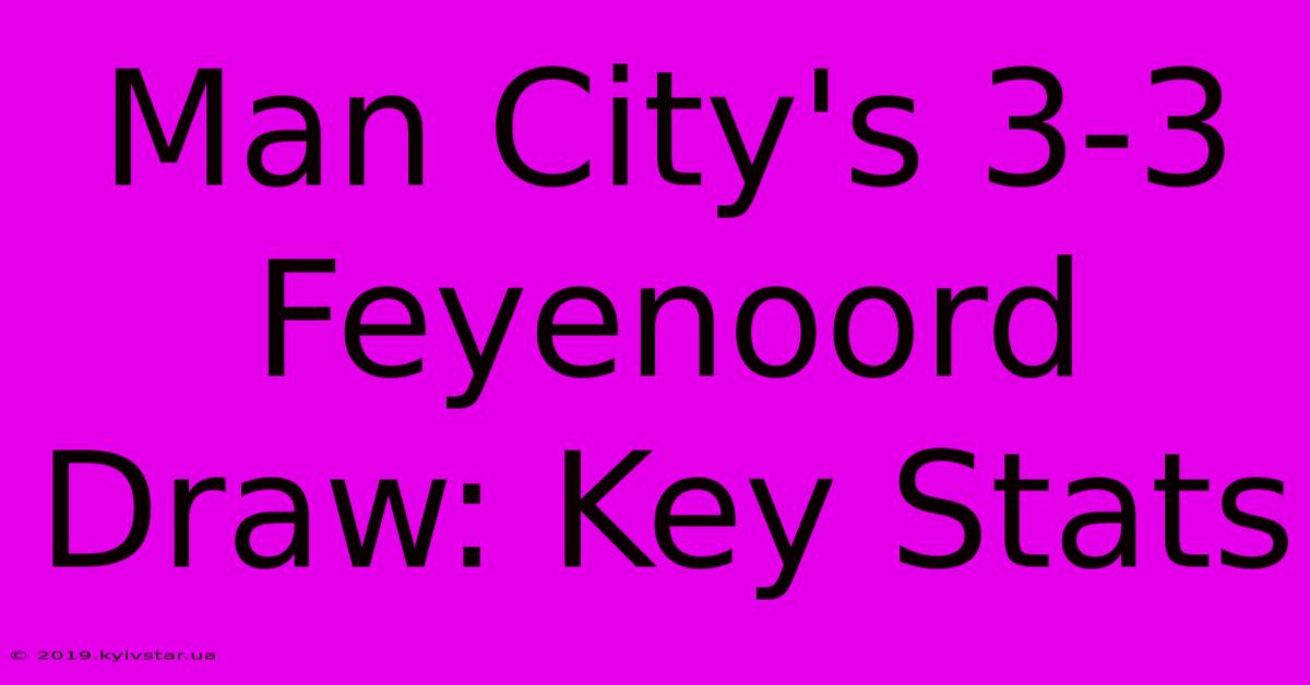 Man City's 3-3 Feyenoord Draw: Key Stats