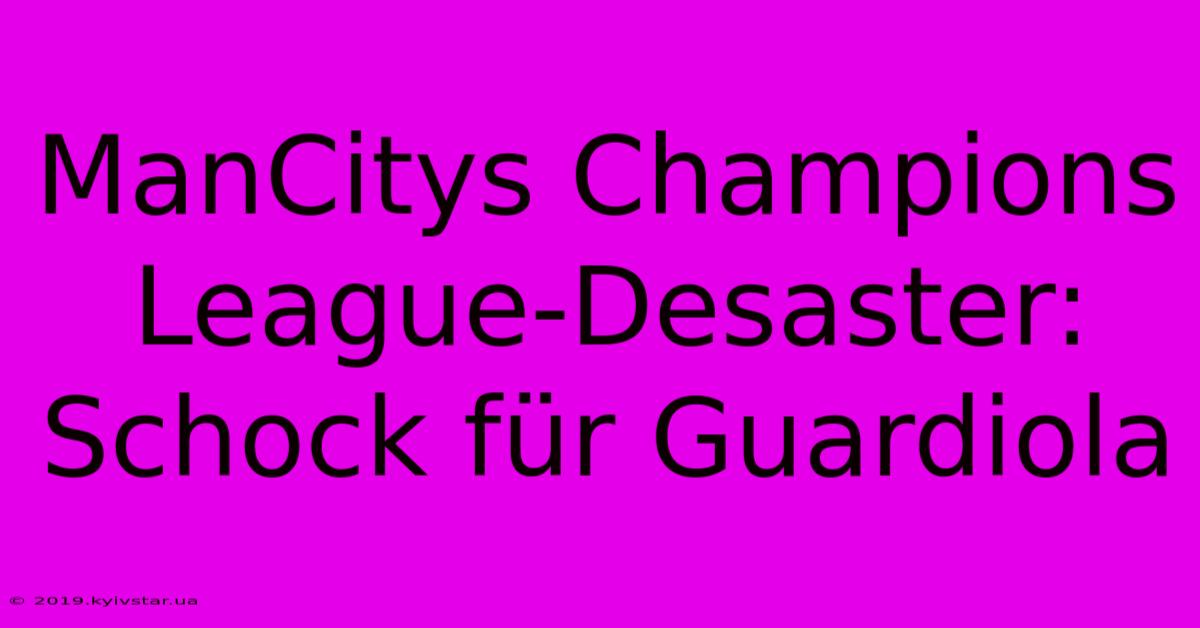 ManCitys Champions League-Desaster: Schock Für Guardiola