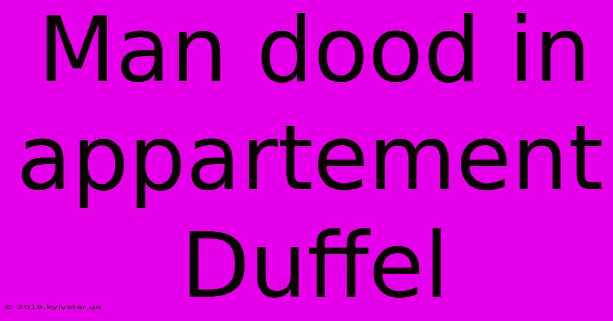 Man Dood In Appartement Duffel 