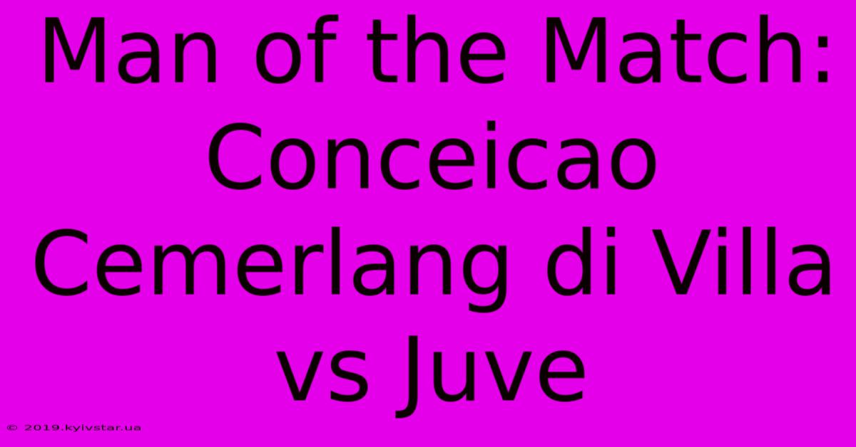 Man Of The Match: Conceicao Cemerlang Di Villa Vs Juve