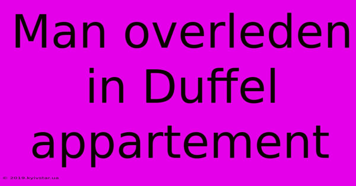 Man Overleden In Duffel Appartement