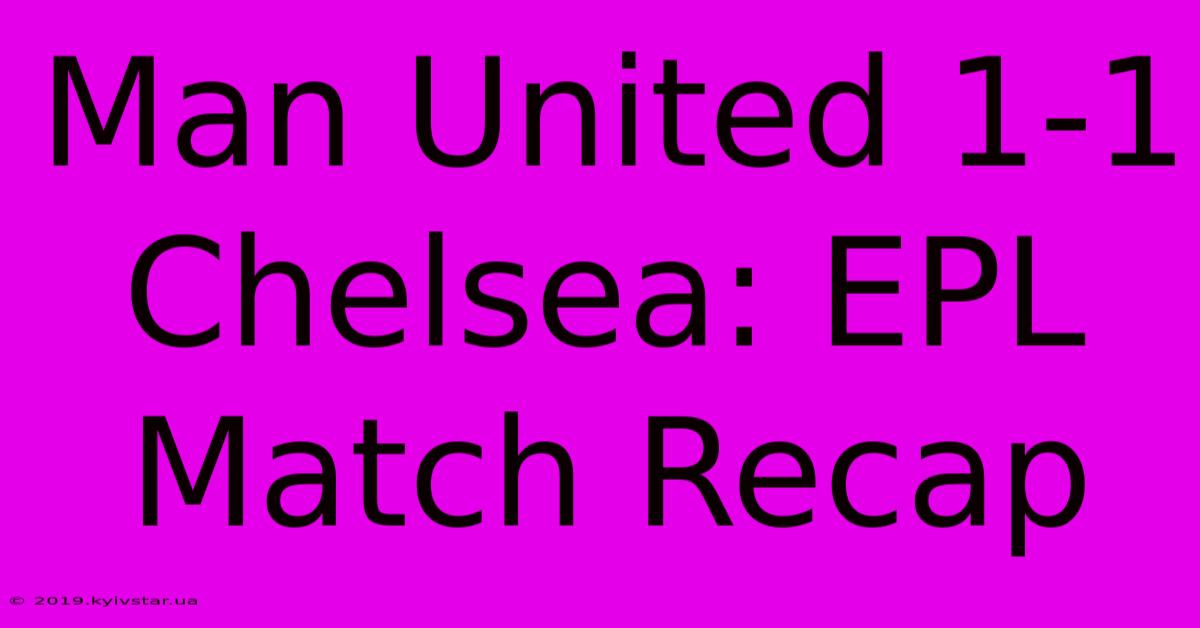 Man United 1-1 Chelsea: EPL Match Recap 