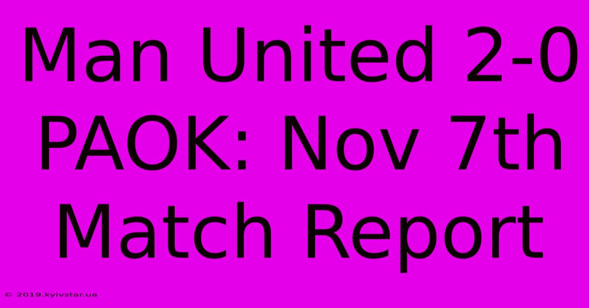 Man United 2-0 PAOK: Nov 7th Match Report 