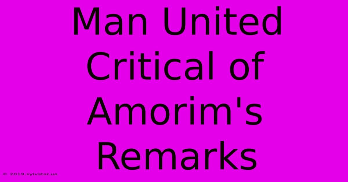 Man United Critical Of Amorim's Remarks