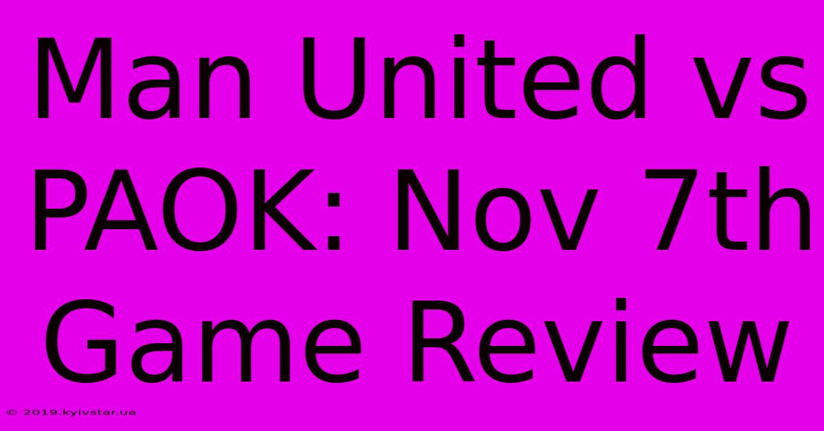 Man United Vs PAOK: Nov 7th Game Review