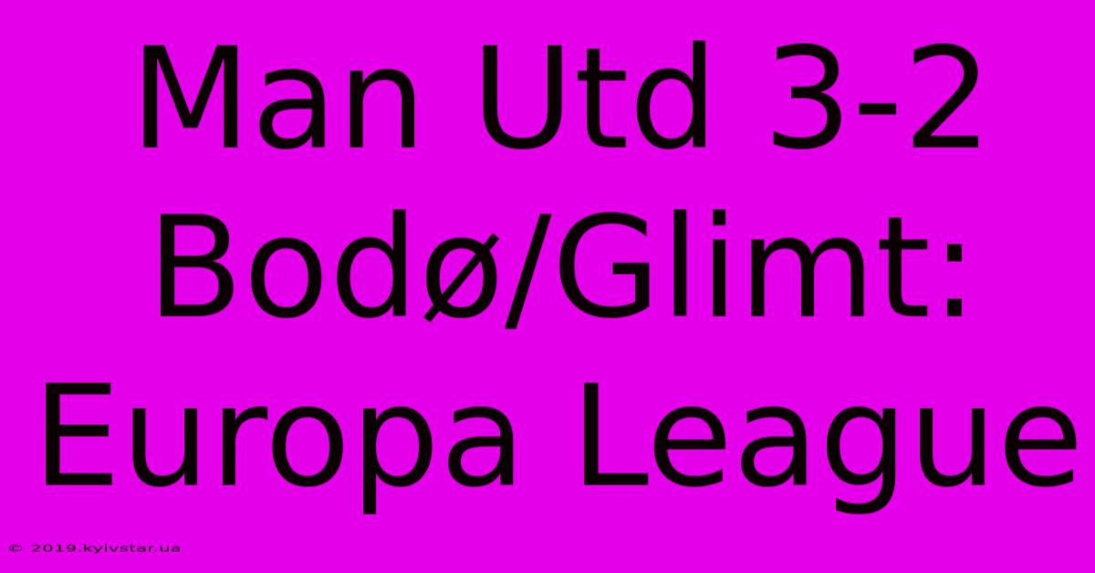 Man Utd 3-2 Bodø/Glimt: Europa League