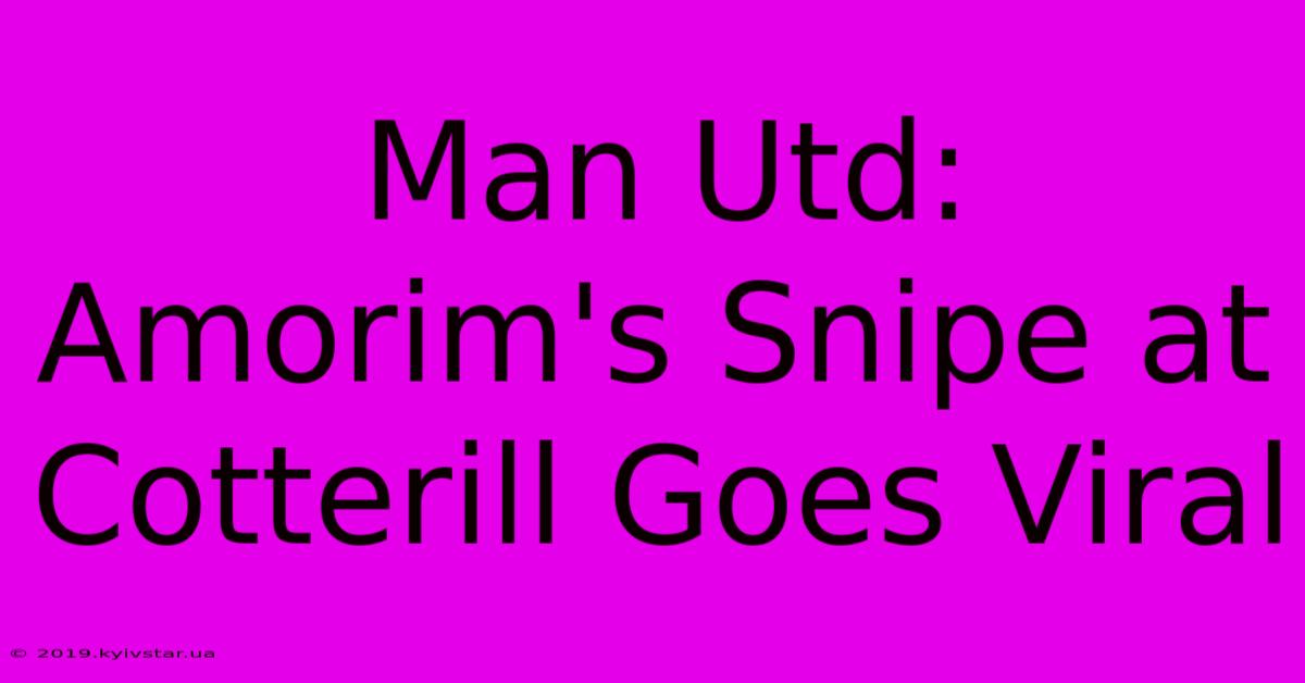 Man Utd: Amorim's Snipe At Cotterill Goes Viral 