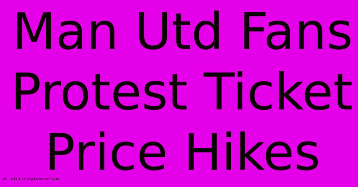 Man Utd Fans Protest Ticket Price Hikes