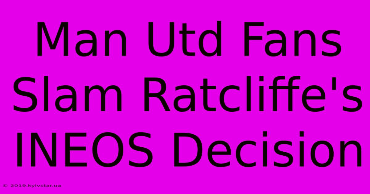 Man Utd Fans Slam Ratcliffe's INEOS Decision