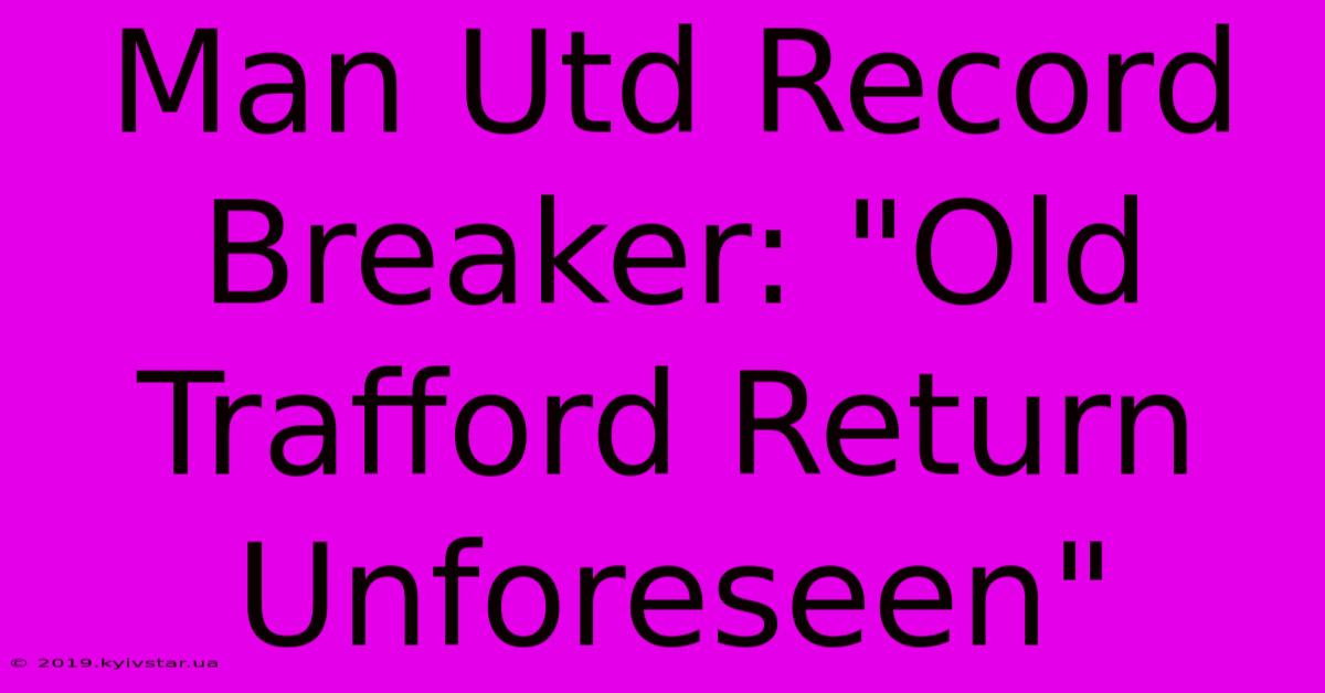 Man Utd Record Breaker: 