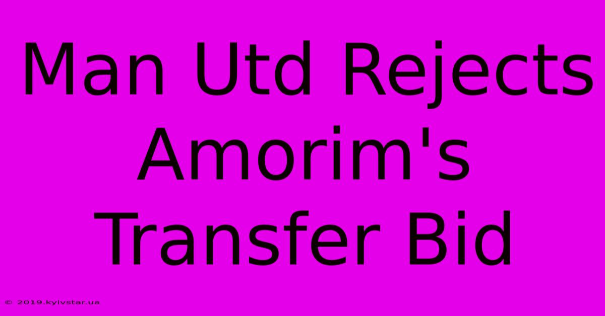 Man Utd Rejects Amorim's Transfer Bid