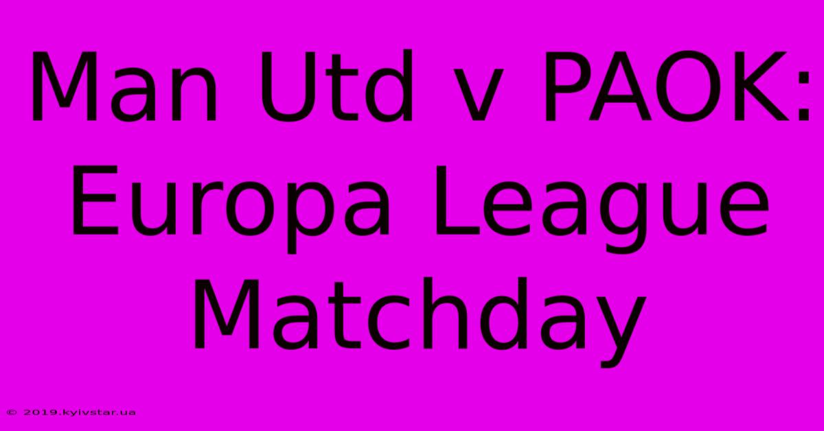 Man Utd V PAOK: Europa League Matchday 