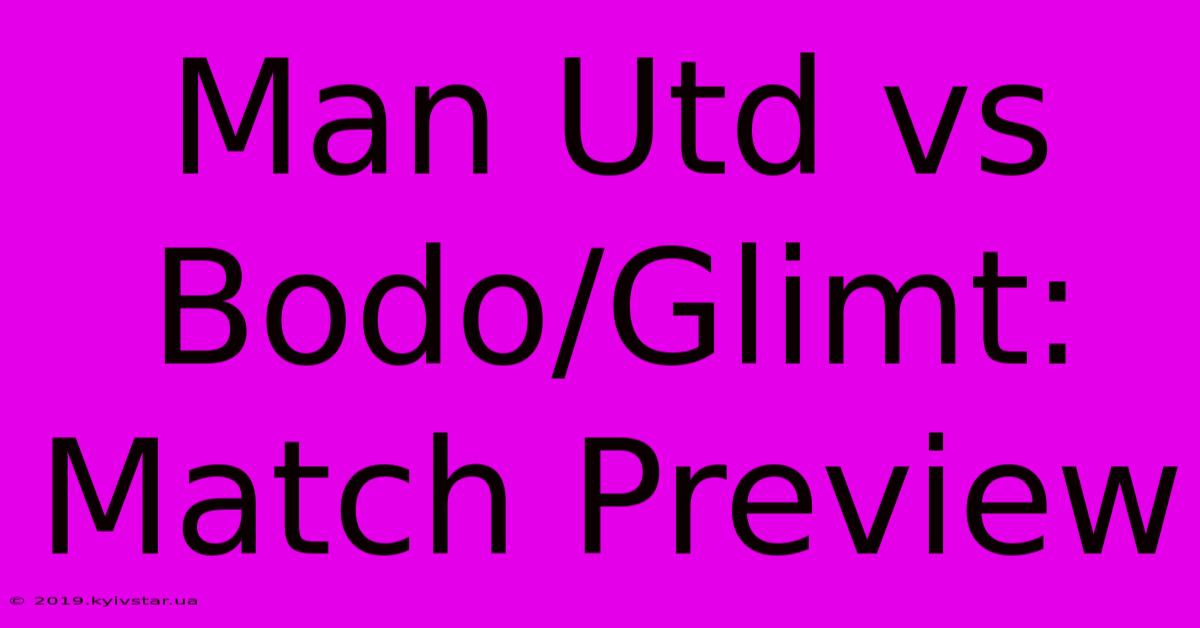 Man Utd Vs Bodo/Glimt: Match Preview