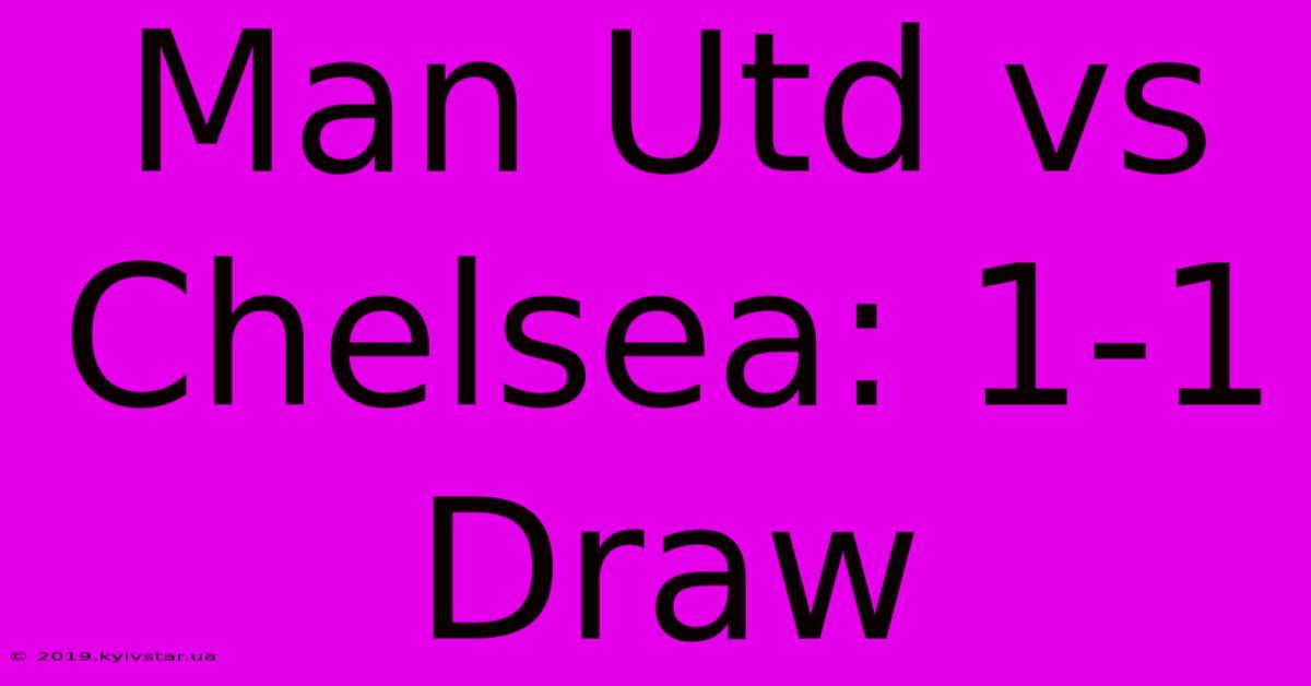 Man Utd Vs Chelsea: 1-1 Draw