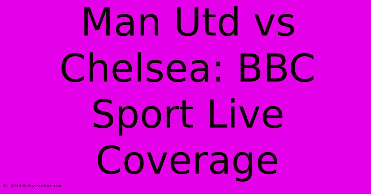 Man Utd Vs Chelsea: BBC Sport Live Coverage