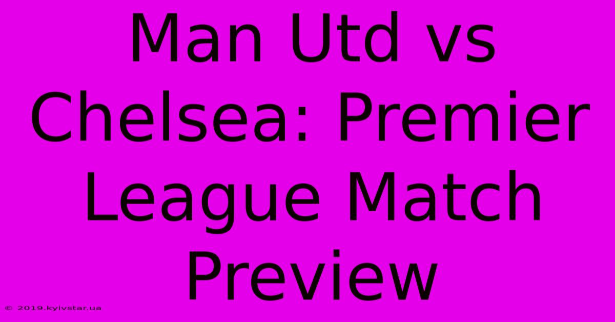 Man Utd Vs Chelsea: Premier League Match Preview