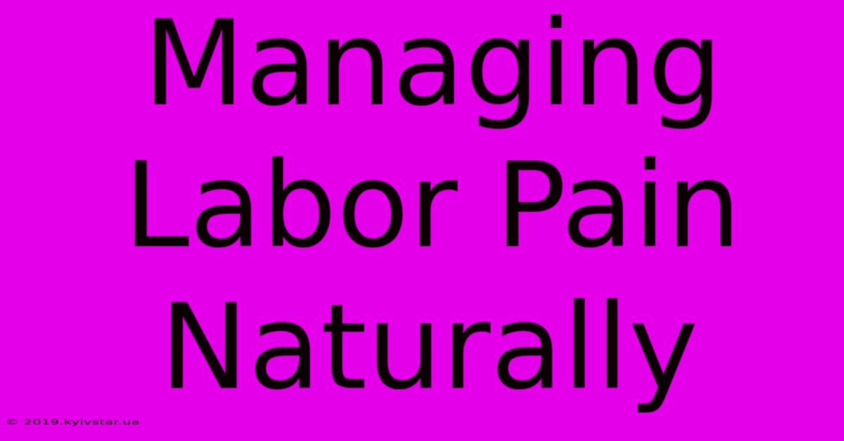 Managing Labor Pain Naturally