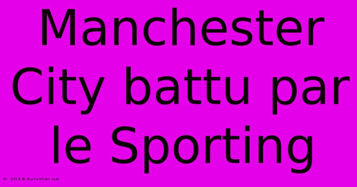 Manchester City Battu Par Le Sporting