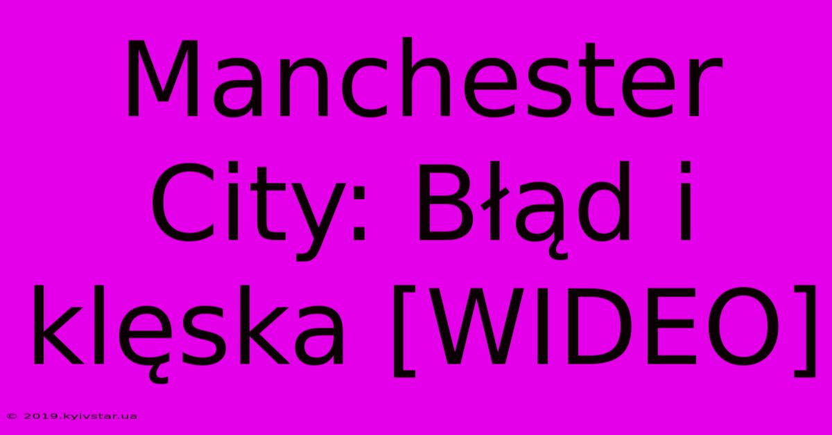 Manchester City: Błąd I Klęska [WIDEO]