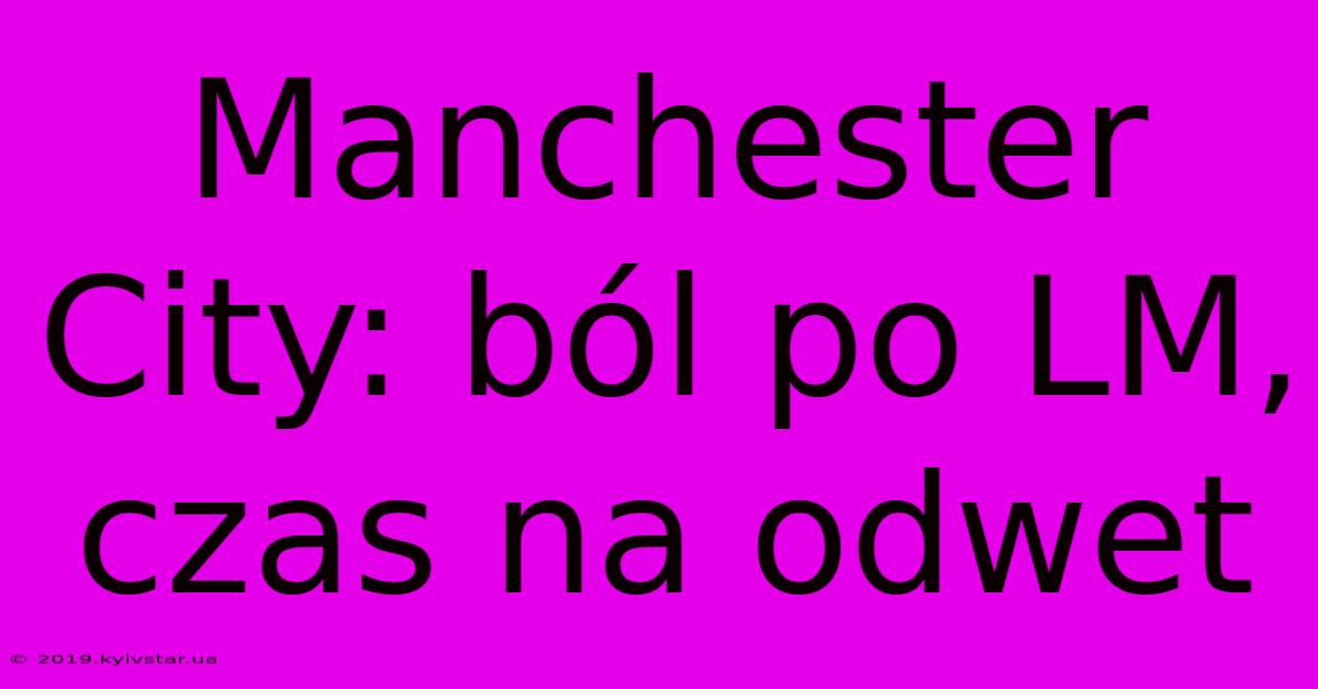 Manchester City: Ból Po LM, Czas Na Odwet