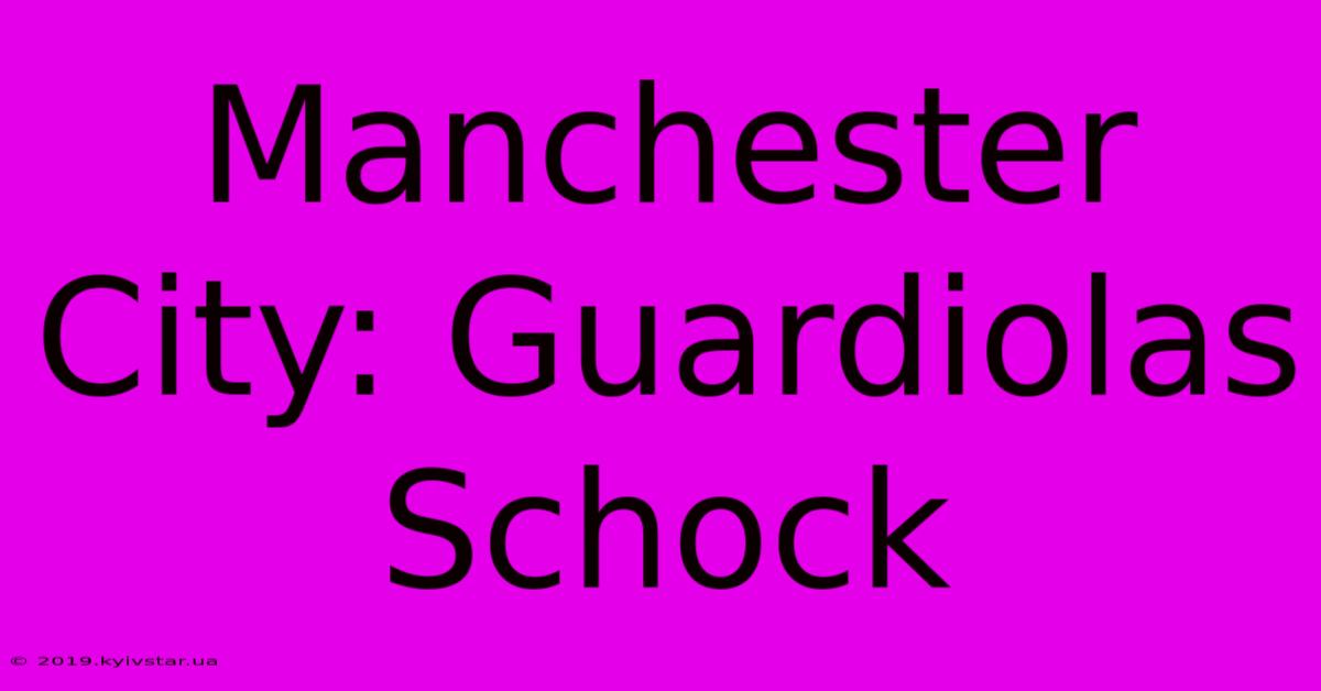 Manchester City: Guardiolas Schock