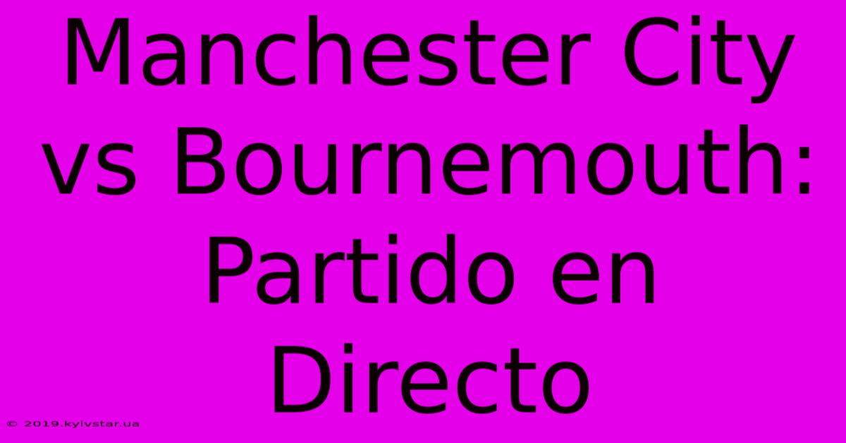 Manchester City Vs Bournemouth: Partido En Directo