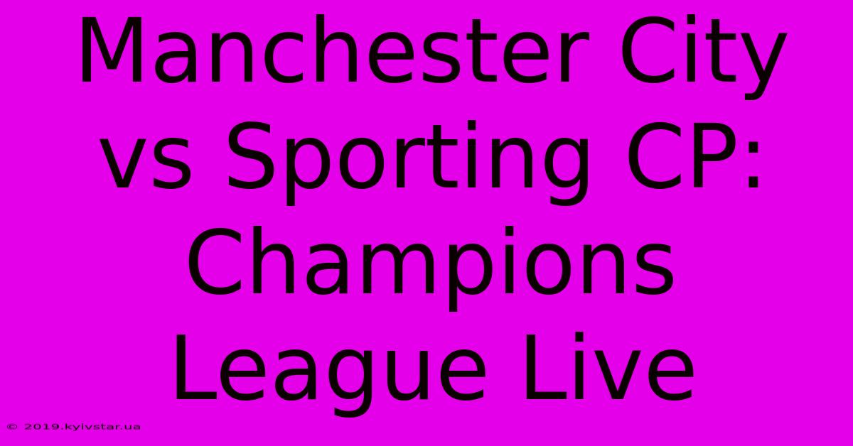 Manchester City Vs Sporting CP: Champions League Live 