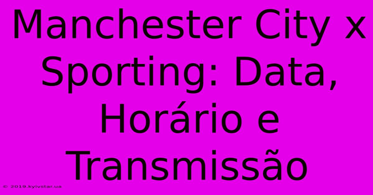 Manchester City X Sporting: Data, Horário E Transmissão