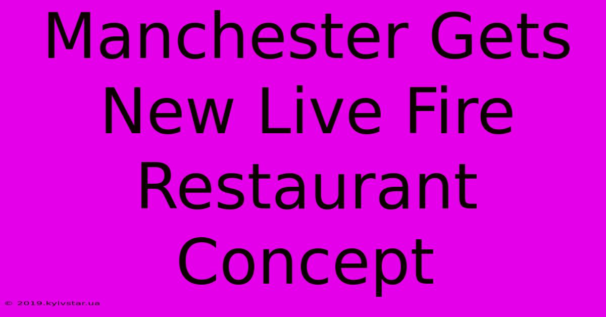 Manchester Gets New Live Fire Restaurant Concept 