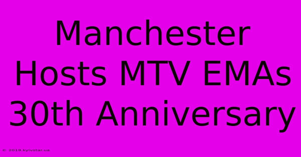 Manchester Hosts MTV EMAs 30th Anniversary