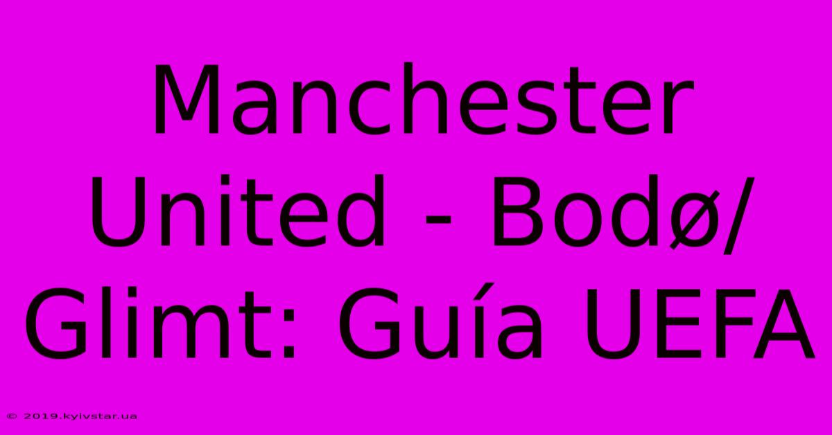 Manchester United - Bodø/Glimt: Guía UEFA