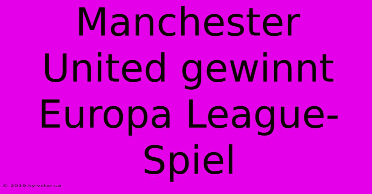 Manchester United Gewinnt Europa League-Spiel